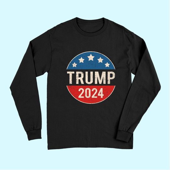 Trump 2024 Retro Campaign Button Re Elect President Trump Long Sleeves