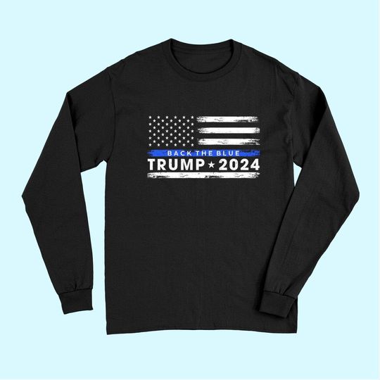 Pro Trump 2024 Back The Blue Thin Blue Line American Flag Long Sleeves