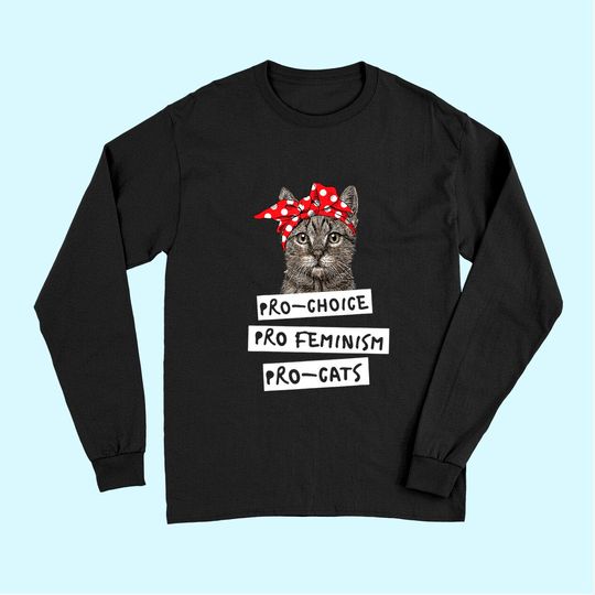 Discover Pro Choice Pro Feminism Pro Cats Long Sleeves