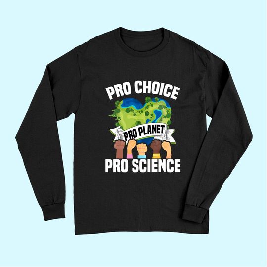 Pro Choice Planet Science Earth Day & Climate Change Long Sleeves