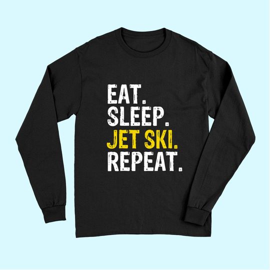 Eat Sleep Jet Ski Repeat Gift Skiing Long Sleeves
