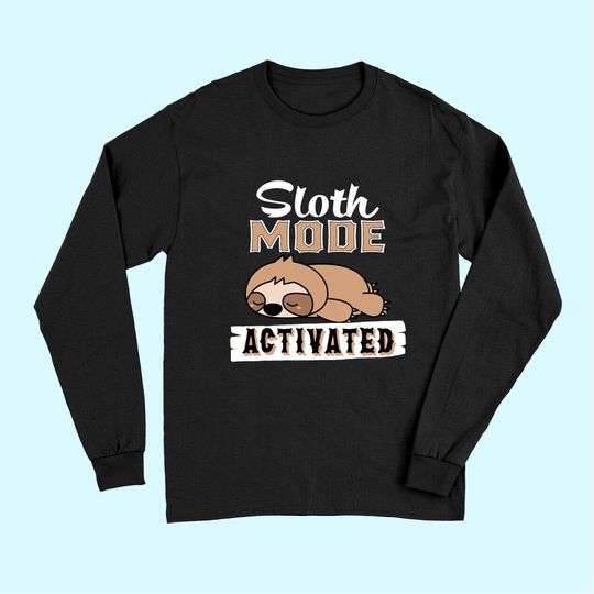 Funny Sloth Mode Activated design, Lazy Sloth Quote Long Sleeves