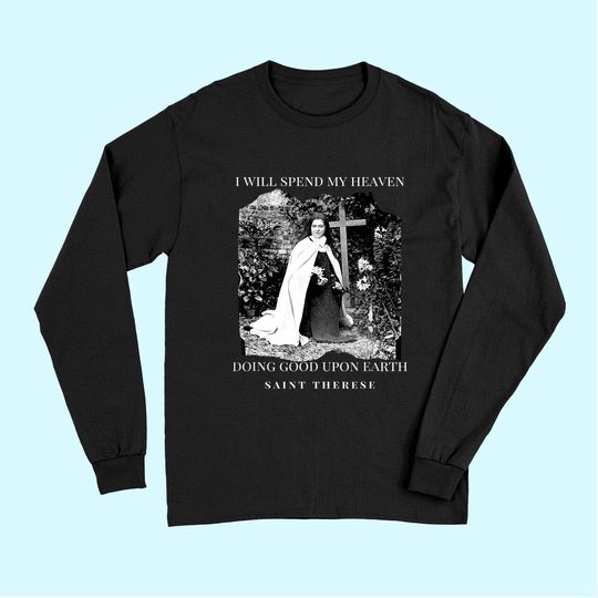 St Therese of Lisieux Catholic Saint Quotes Long Sleeves