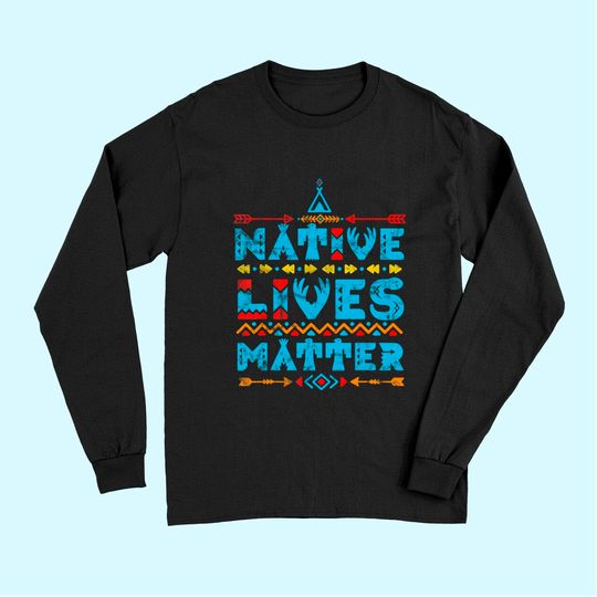 Native American Lives Matter Indian Pride Long Sleeves