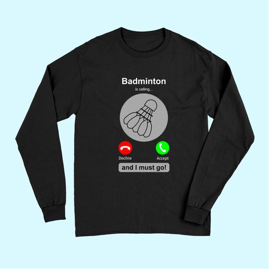 Discover Badminton Long Sleeves Badminton Calling Quote Badminton Gift Long Sleeves