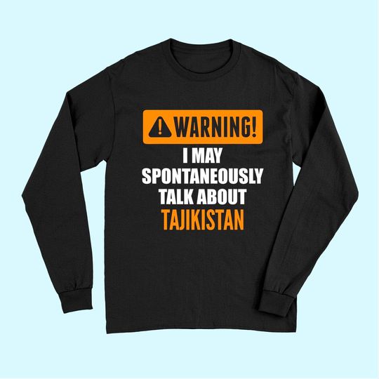 Discover Warning I May Spontaneously Talk About Tajikistan Long Sleeves