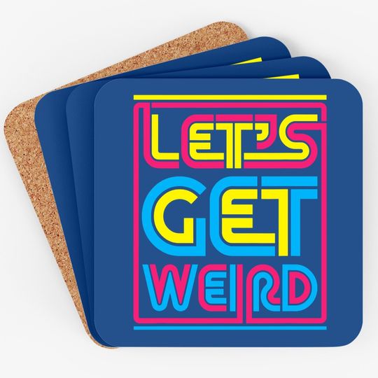 Let's Get Weird Let's Get Weird Coaster