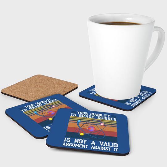 Your Inability To Grasp Science Is Not A Valid Retro Vintage Coaster