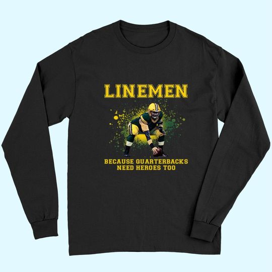 Lineman Because Quaterback Need Hero Too Long Sleeves