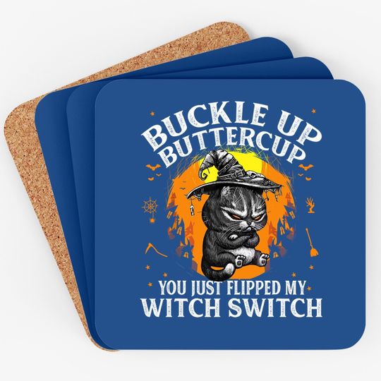 Cat Buckle Up Buttercup You Just Flipped My Witch Switch Coaster