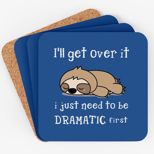 Sloth I'll Get Over It Just Need To Be Dramatic First Coaster