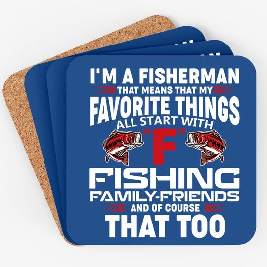 I'm A Fisher Man That Means That My Favorite Things All Starts With Fishing Coaster