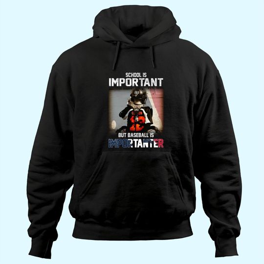 School is Important But Baseball Is Importanter Hoodies