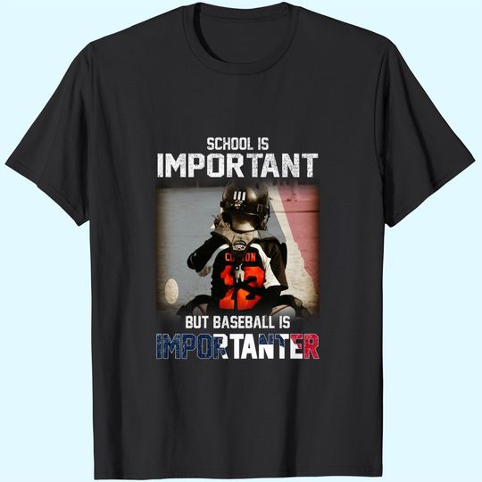 School is Important But Baseball Is Importanter T-Shirts