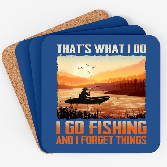 That's What I Do I Go Fishing And I Forget Things Coaster