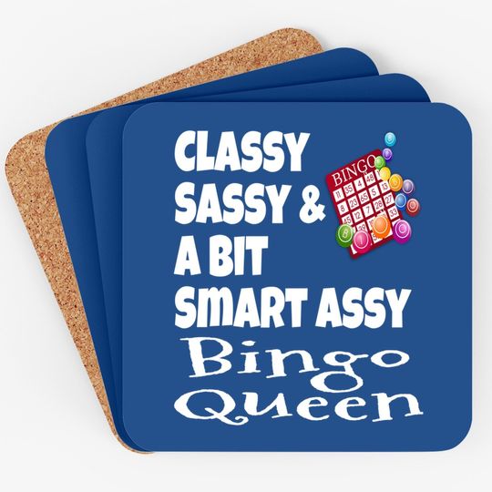 Classy Sassy And A Bit Smart Assy Bingo Queen Coaster
