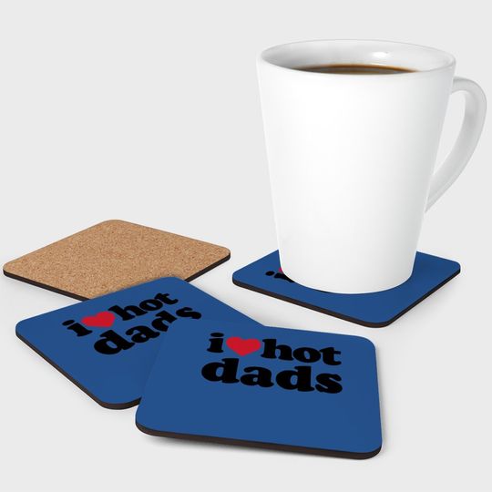 I Love Hot Dads Coaster