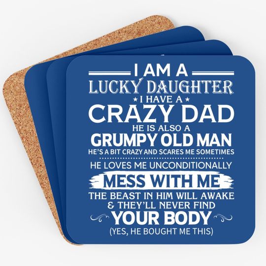 I Am A Lucky Daughter I Have A Crazy Dad Grumpy Old Man Coaster