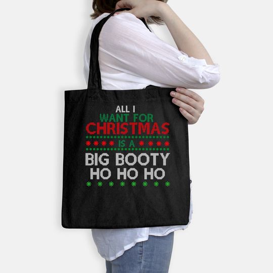 All I Want For Christmas Is A Big Booty Ho Ho Ho Bags