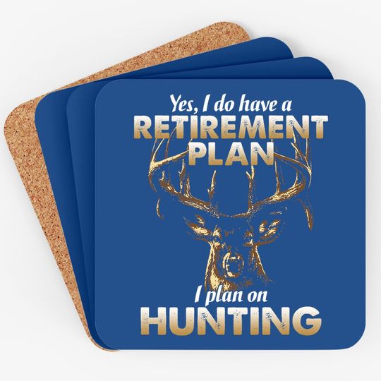I Do Have A Retirement Plan I Plan On Hunting Coaster