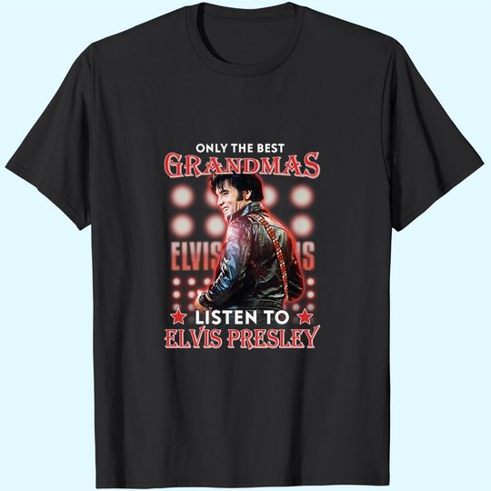 Discover Only The Best Grandmas Listen To Elvis Presley T-Shirts