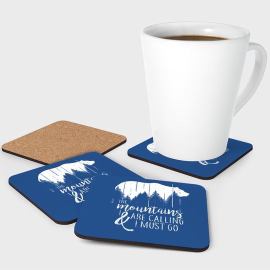 The Mountains Are Calling And I Must Go Wild Bear Coaster