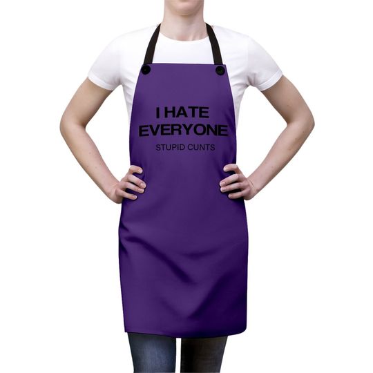 I-hate-everyone-stupid-cunts Apron