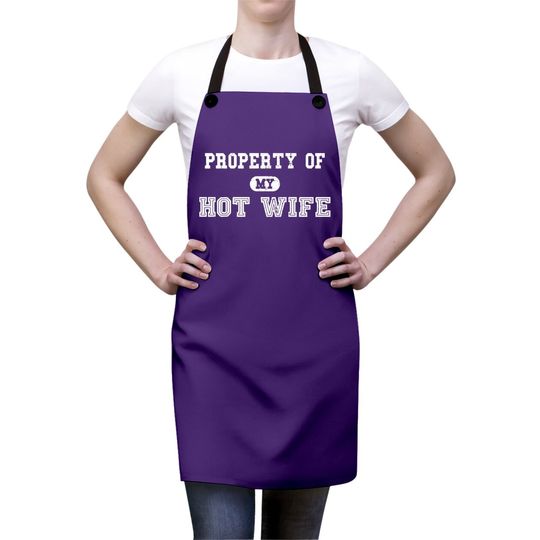 Property Of My Hot Wife Funny Wedding Father's Day Anniversary Apron