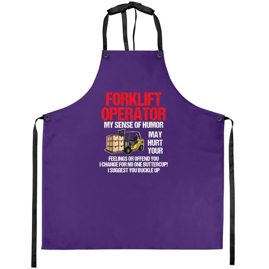 Forklift Operator My Sense Of Humor May Hurt Your Feelings Apron