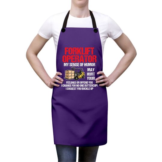 Forklift Operator My Sense Of Humor May Hurt Your Feelings Apron