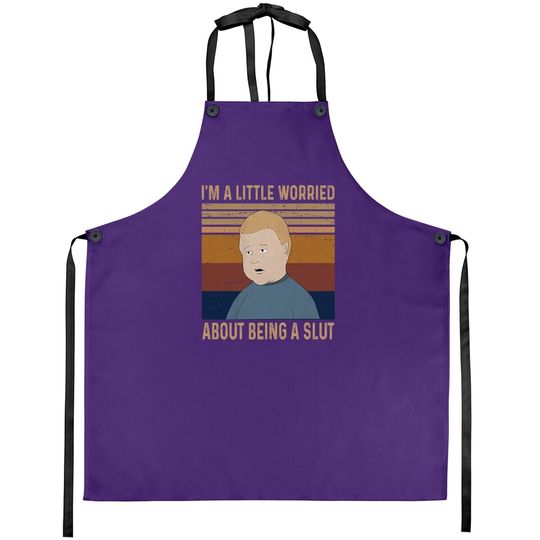 King Of The Hill Bobby Hill I&rsquo;m A Little Worried About Being A Slut Apron