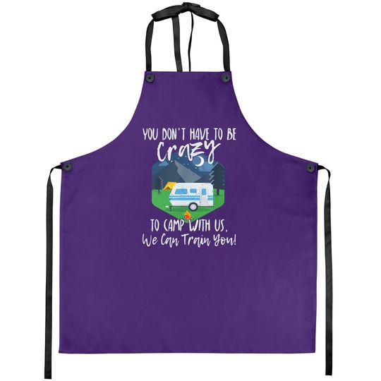 You Don't Have To Be Crazy To Camp With Us Funny Gift Tapron