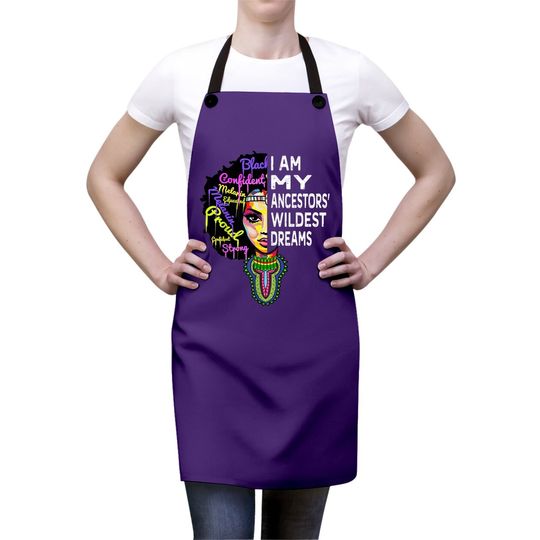 I Am My Ancestors Wildest Dreams Apron - Black History Month Apron