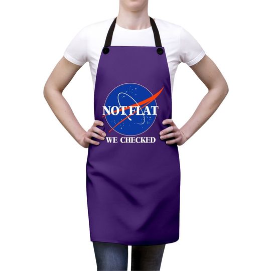 Not Flat We Checked Funny Flat Earth Apron