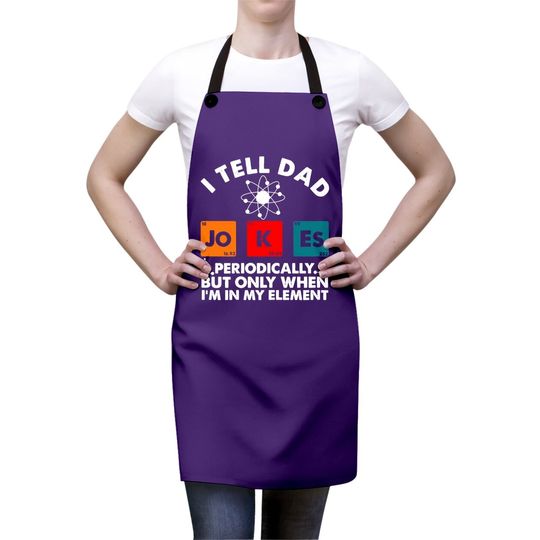 I Tell Dad Jokes Periodically But Only When In My Element Apron