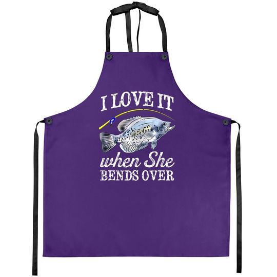 Crappie I Love It When She Bends Over Fishing Humor Apron