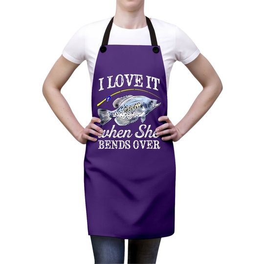 Crappie I Love It When She Bends Over Fishing Humor Apron