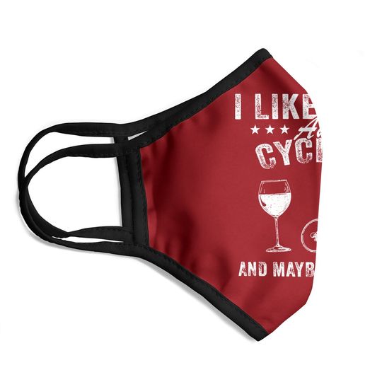I Like Wine And Cycling And Maybe 3 People Face Mask