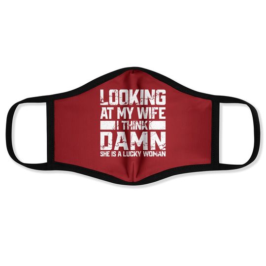 Looking At My Wife I Think Damn She Is A Lucky Woman Face Mask