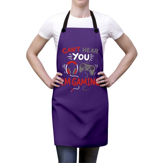 Can't Hear You I'm Gaming Funny Gift For Gamers Apron