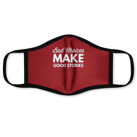 Bad Choices Make Good Stories - Face Mask