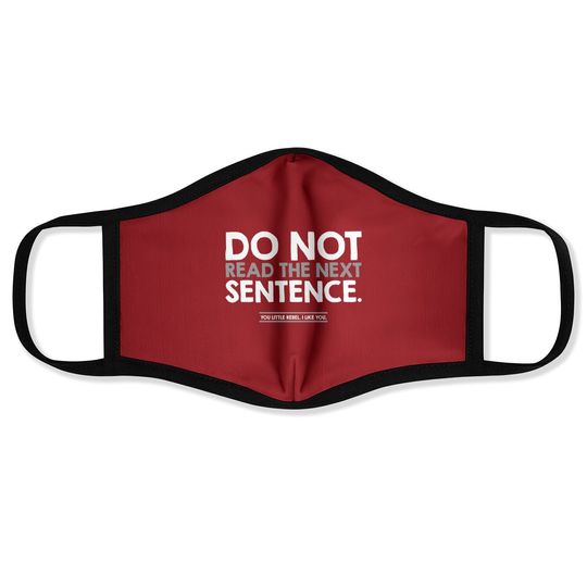 Do Not Read The Next Sentence Humor Graphic Novelty Sarcastic Funny Face Mask
