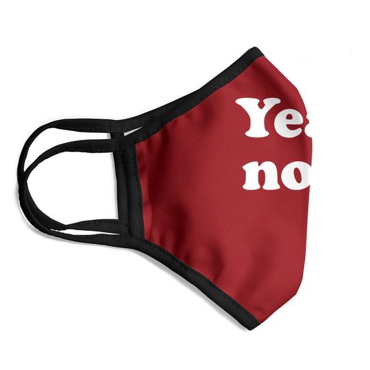 Yeah, No Face Mask, Sarcastic And Trendy Face Mask