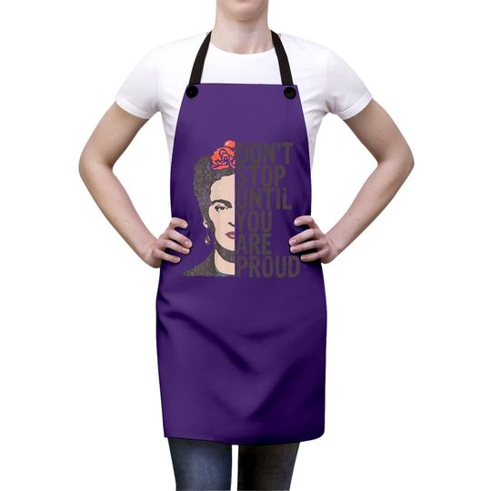 Don't Stop You Are Proud Frida Inspirational Feminist Quote Apron