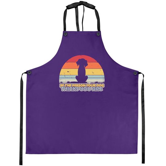 Be The Person Your Dog Thinks You Are Apron. Retro Style Apron