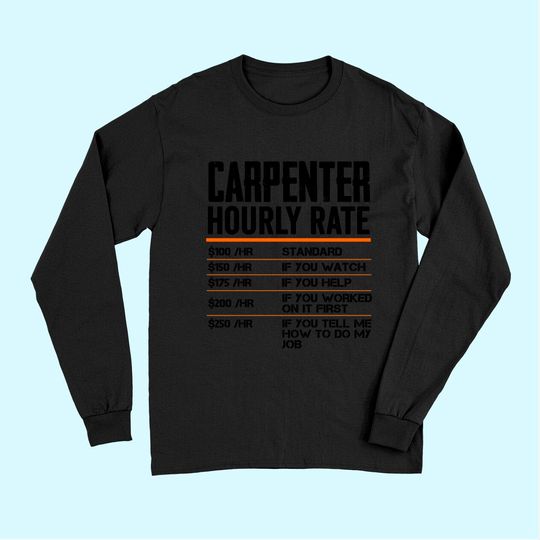 Discover Carpenter Hourly Rates Funny Gift for Woodworker Labor Rates Long Sleeves