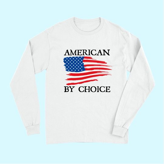 New Citizenship American By Choice Proud Citizen Long Sleeves