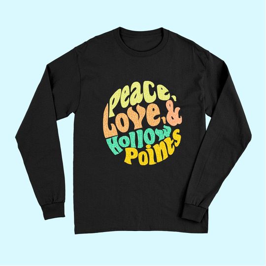 Peace Love And Hollow Points Long Sleeves