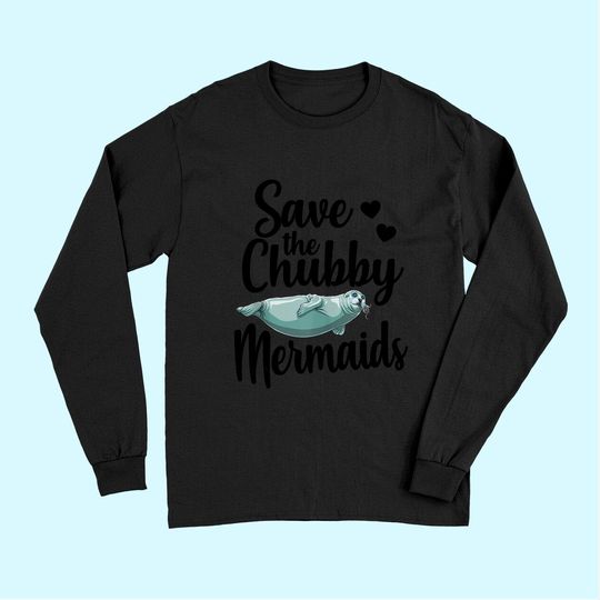 Save The Chubby Mermaids Funny Ocean Animal Long Sleeves