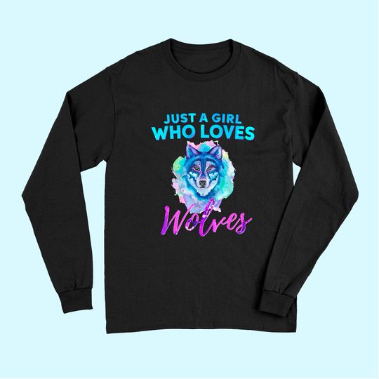 Just A Girl Who Loves Wolves Watercolor Wolf Long Sleeves
